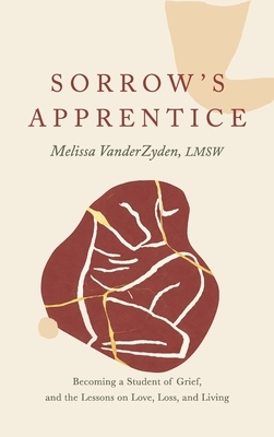 Sorrow's Apprentice: Becoming a Student of Grief, and the Lessons on Love, Loss, and Living