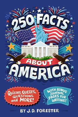 250 Facts about America: Quizzes, Quotes, Questions, and More! with Bonus Journal Pages for Writing!