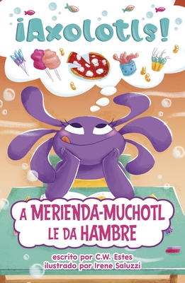 A Merienda-Muchotl Le Da Hambre (Snacks-A-Lotl Gets the Hungries)