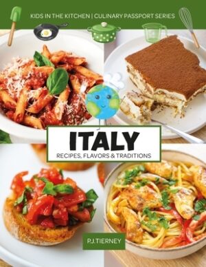 Italy, Recipes, Flavors, & Traditions: Kids in the Kitchen Volume 1