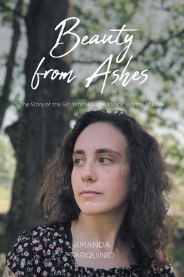Beauty from Ashes: The Story of the Girl Whose Name Means Worthy of Love