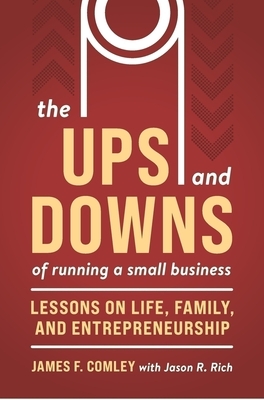 The Ups and Downs of Running a Small Business: Lessons from a Lifetime of Lifting People, Business, and Community Up