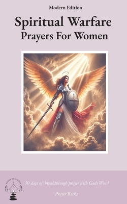 Spiritual Warfare Prayers for Women Modern Edition: 30 Days Breakthrough Prayers  with God's Word
