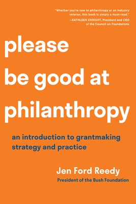 Please Be Good at Philanthropy: An Introduction to Grantmaking Strategy and Practice