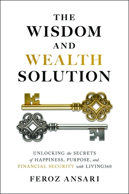 The Wisdom and Wealth Solution: Unlocking the Secrets of Happiness, Purpose, and Financial Security with Living360