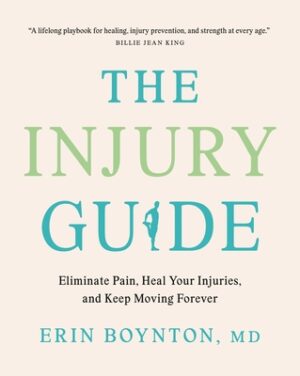 The Injury Guide: Eliminate Pain, Heal Your Injuries, and Keep Moving Forever