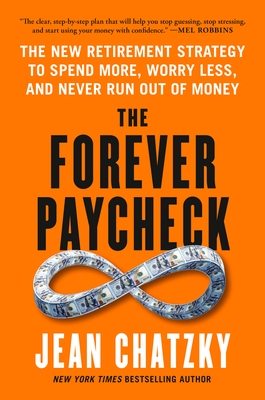The Forever Paycheck: The New Retirement Strategy to Spend More, Worry Less, and Never Run Out of Money