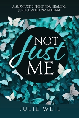 Not Just Me: A Survivor's Fight For Healing, Justice, and DNA Reform