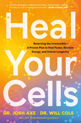 Heal Your Cells: Reversing? The? Irreversible--A Proven Plan to Heal Faster, Reclaim Energy, and Unlock Longevity