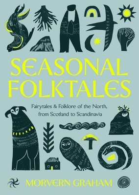 Seasonal Folktales: Myths, Magic & Folklore of the North, from Scotland to Scandinavia