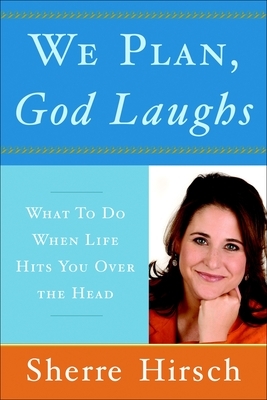 We Plan, God Laughs: 10 Steps to Finding Your Divine Path When Life Is Not Turning Out Like You Wanted