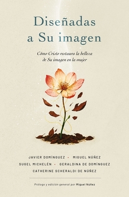 Dise?adas a Su Imagen: C?mo Cristo Restaura La Belleza de Su Imagen En La Mujer