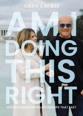 Am I Doing This Right?: God's Design for Relationships That Last