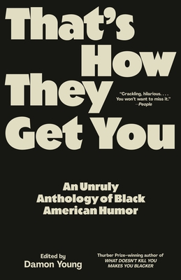 That's How They Get You: An Unruly Anthology of Black American Humor