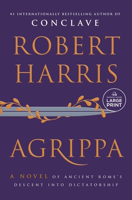 Agrippa: A Novel of Ancient Rome's Descent Into Dictatorship