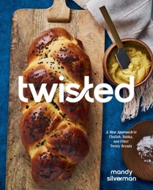 Twisted: A New Approach to Challah, Babka, and Other Twisty Breads