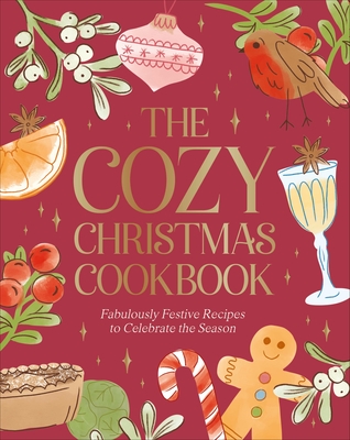 The Cozy Christmas Cookbook: Fabulously Festive Recipes to Celebrate the Season