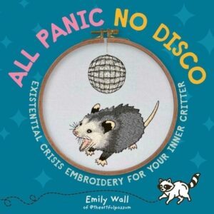 All Panic No Disco: Existential Crisis Embroidery for Your Inner Critter