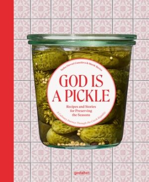 God Is a Pickle: Recipes and Stories for Preserving the Seasons - A Culinary Journey Through the Czech Republic