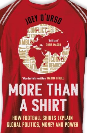 More Than a Shirt: How Football Shirts Explain Global Politics, Money and Power