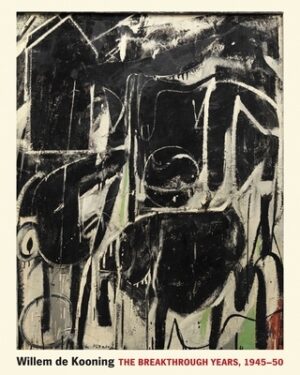 Willem de Kooning: The Breakthrough Years, 1945-50
