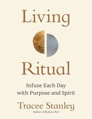Living Ritual: Infuse Each Day with Purpose and Spirit
