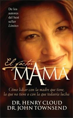 El El Factor Mam��: C��mo Lidiar Con La Madre Que Tiene, La Que No Tiene O Con La Que Todav��a Lucha