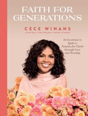 Faith for Generations: 50 Devotions to Ignite a Passion for Christ Through Love and Worship
