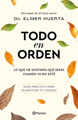 Todo En Orden: Lo Que Me Gustar?a Que Sepas Cuando YA No Est? / All in Order: What I'd Like You to Know When I'm Gone
