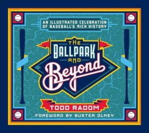 The Ballpark and Beyond: An Illustrated Celebration of Baseball's Rich History