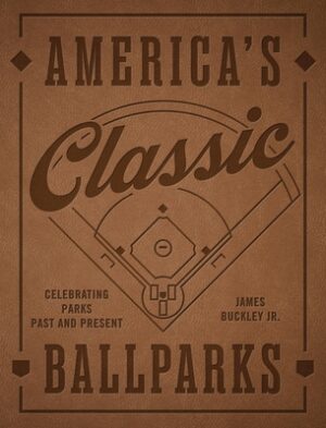 America's Classic Ballparks - Revised Edition: Celebrating Parks Past and Present