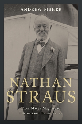 Nathan Straus: From Macy's Magnate to International Humanitarian