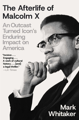 The Afterlife of Malcolm X: An Outcast Turned Icon's Enduring Impact on America