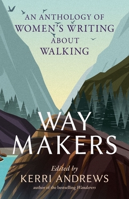 Way Makers: An Anthology of Women's Writing about Walking