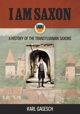I am Saxon: A History of the Transylvanian Saxons