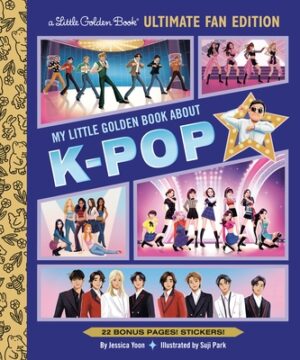 My Little Golden Book about K-Pop Ultimate Fan Edition: 22 Bonus Pages! Stickers!