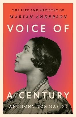 Voice of a Century: The Life and Artistry of Marian Anderson