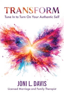 Transform: Tune In to Turn On Your Authentic Self