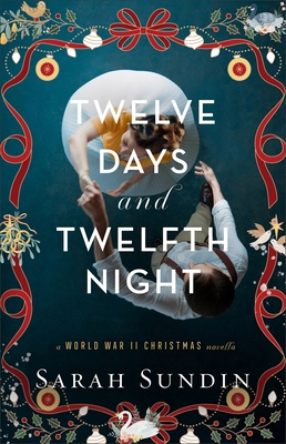 Twelve Days and Twelfth Night: A World War II Christmas Novella