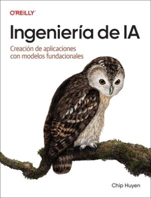 Ingenier?a de Ia (Spanish Edition): Creaci?n de Aplicaciones Con Modelos Fundacionales