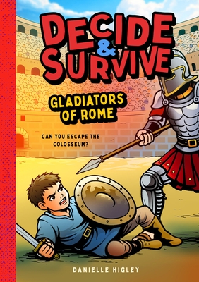 Decide & Survive: Gladiators: Can You Survive the Colosseum?