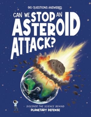 Can We Stop an Asteroid Attack?: Discover the Science Behind Planetary Defense