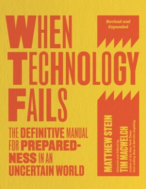 When Technology Fails, Revised and Expanded: The Definitive Manual for Preparedness in an Uncertain World