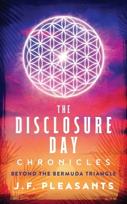 The Disclosure Day Chronicles (Book One: Beyond The Bermuda Triangle)
