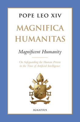 Magnifica Humanitas (Magnificent Humanity): On Safeguarding the Human Person in the Time of Artificial Intelligence
