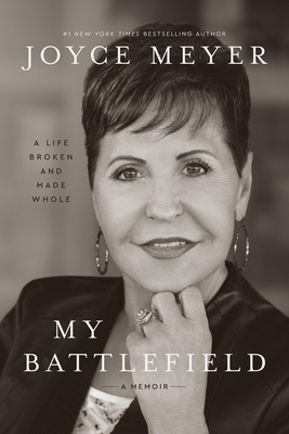 My Battlefield: A Life Broken and Made Whole