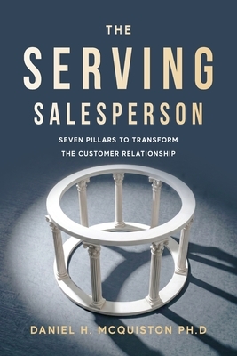 The Serving Salesperson: Seven Pillars to Transform the Customer Relationship
