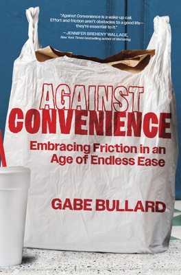 Against Convenience: Embracing Friction in an Age of Endless Ease
