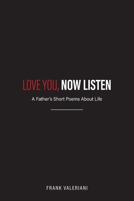 Love You, Now Listen: A Father's Short Poems About Life
