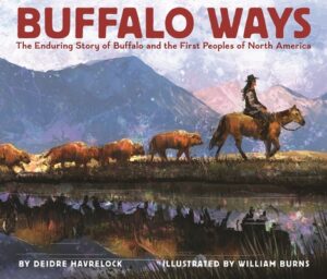 Buffalo Ways: The Enduring Story of Buffalo and the First Peoples of North America